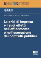 La crisi di impresa e i suoi effetti nell'affidamento e nell'esecuzione dei contratti pubblici di Vincenzo Vitalone, Giuseppe Raffaele Macrì edito da Maggioli Editore