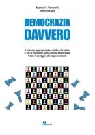 Democrazia davvero. Il sistema rappresentativo-elettivo ha fallito. È ora di riscoprire forme reali di democrazia. Come il sorteggio dei rappresentanti di Marcello Toninelli, Maila Nosiglia edito da Editasca