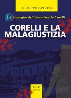 Corelli e la malagiustizia. Le indagini del commissario Corelli di Giuseppe Esposito edito da D&P Editori