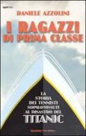 I ragazzi di prima classe. La storia dei tennisti sopravvissuti al disastro del Titanic di Daniele Azzolini edito da Absolutely Free