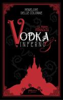 Vodka&Inferno vol.1 di Penelope Delle Colonne edito da Milena Edizioni