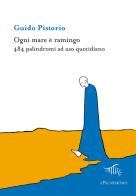 Ogni mare è ramingo. 484 palindromi ad uso quotidiano di Guido Pistorio edito da Il Palindromo