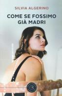 Come se fossimo già madri di Silvia Algerino edito da bookabook