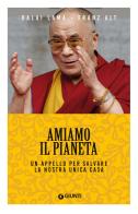 Amiamo il pianeta. Un appello per salvare la nostra unica casa di Gyatso Tenzin (Dalai Lama), Franz Alt edito da Giunti Editore