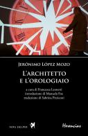 L' architetto e l'orologiaio di Jerónimo López Mozo edito da Nova Delphi Libri