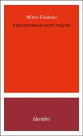 Non esistono pasti gratis di Milton Friedman edito da Liberilibri