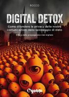 Digital detox. Come difendere la privacy delle nostre comunicazioni dallo spionaggio di stato di Rocco edito da Byoblu