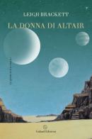 La donna di Altair di Leigh Brackett edito da Galaad Edizioni