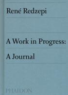 A work in progress: a journal di René Redzepi edito da Phaidon