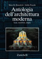 Antologia dell'architettura moderna. Testi, manifesti, utopie di Mara De Benedetti, Attilio Pracchi edito da Zanichelli