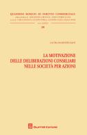 La motivazione delle deliberazioni consiliari nelle società per azioni di Laura Marchegiani edito da Giuffrè