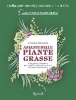 Amanti delle piante grasse. Una guida completa per capire, coltivare e curare cactus e succulente di Chiara Rimazzi edito da Rizzoli