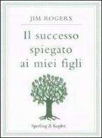 Il successo spiegato ai miei figli di Jim Rogers edito da Sperling & Kupfer