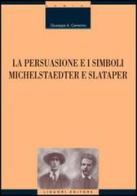 La persuasione e i simboli. Michelstaedter e Slataper di Giuseppe A. Camerino edito da Liguori