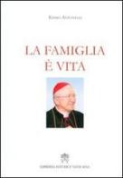 La famiglia è vita di Ennio Antonelli edito da Libreria Editrice Vaticana