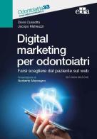 Digital marketing per odontoiatri. Farsi scegliere dal paziente sul web di Davis Cussotto, Jacopo Matteuzzi edito da Edra