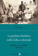 La politica berbera nella Libia coloniale. Identità, reti e conflitti (1835-1924) di Pagano Chiara edito da Carocci