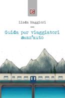 Guida per viaggiatori senz'auto di Linda Maggiori edito da Edizioni Epoké