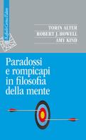 Paradossi e rompicapi in filosofia della mente di Torin Alter, Robert J. Howell, Amy Kind edito da Raffaello Cortina Editore