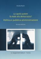 Lo spoils system fa male alla democrazia? Politica e pubblica amministrazione di Nicola Pasini edito da Giappichelli