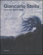 Giancarlo Stella. Opere dal 1964-2006. Catalogo della mostra (Vicenza, 29 luglio-10 settembre 2006) edito da Silvana