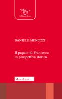 Il papato di Francesco in prospettiva storica di Daniele Menozzi edito da Morcelliana