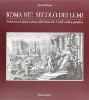 Roma nel secolo dei lumi. Architettura, erudizione, scienza nella pianta di G. B. Nolli «Celebre geometra» di M. Bevilacqua edito da Electa Napoli