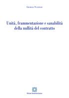 Unità, frammentazione e sanabilità della nullità del contratto di Giorgia Vulpiani edito da Edizioni Scientifiche Italiane