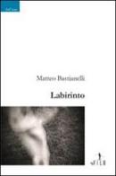 Labirinto di Matteo Bastianelli edito da Gruppo Albatros Il Filo