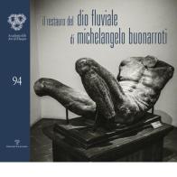 Il restauro del Dio fluviale di Michelangelo Buonarroti. Dono di Bartolomeo Ammannati all'Accademia del disegno edito da Polistampa