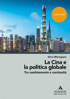 La Cina e la politica globale. Tra cambiamento e continuità di Silvia Menegazzi edito da Mondadori Università