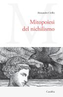 Mitopoiesi del nichilismo di Alessandro Cirillo edito da Carabba