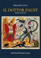 Il dottor Faust. Dramma in due atti di Lerro Menotti edito da Zona