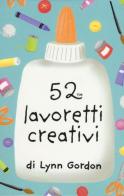 52 lavoretti creativi. Carte di Lynn Gordon edito da Magazzini Salani