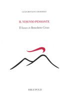 Il Vesuvio pensante. Il fuoco in Benedetto Croce di Giancristiano Desiderio edito da Bibliopolis