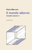 Il mondo attorno. Sonetti vol. 3 di Paolo Marconi edito da Affinità Elettive Edizioni