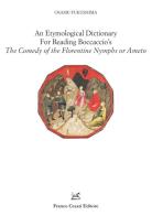 An etymological dictionary for reading Boccaccio's «The comedy of the Florentine nymphs or Ameto» di Osamu Fukushima edito da Cesati