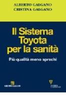 Il sistema Toyota per la sanità. Più qualità meno sprechi di Alberto Galgano, Mariacristina Galgano edito da Guerini e Associati
