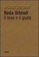 Il bene e il giusto di Nadia Urbinati edito da Forum Edizioni