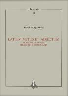 Latium vetus et adiectum. Ricerche di storia religione e antiquaria di Anna Pasqualini edito da Tored