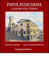 Pieve Fosciana. I colori del tempo di Lucia Giovannetti, Emilio Cavani edito da Garfagnana Editrice