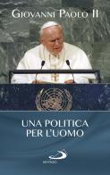Una politica per l'uomo di Giovanni Paolo II edito da San Paolo Edizioni