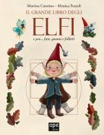 Il grande libro degli elfi... e poi fate, gnomi e folletti di Martina Caterino, Monica Pezzoli edito da Ape Junior