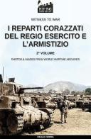 I reparti corazzati del Regio Esercito e l'Armistizio. Nuova ediz. vol.2 di Paolo Crippa edito da Soldiershop