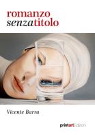Romanzo senza titolo di Vicente Barra edito da Print Art