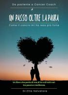 Un passo oltre la paura. Come il cancro mi ha reso più forte di Salvatore Etta edito da Youcanprint