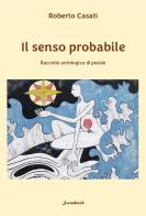 Il senso probabile. Raccolta antologica di poesie di Roberto Casati edito da Swanbook