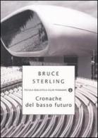 Cronache del basso futuro di Bruce Sterling edito da Mondadori
