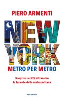 New York. Metro per metro. Scoprire la città attraverso le fermate della metropolitana di Piero Armenti edito da Mondadori