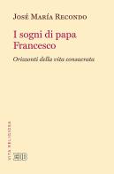 I sogni di papa Francesco. Orizzonti della vita consacrata di José Maria Recondo edito da EDB